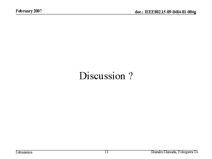 February 2007 doc. : IEEE 802. 15 -09 -0484 -01 -004 g Discussion ?