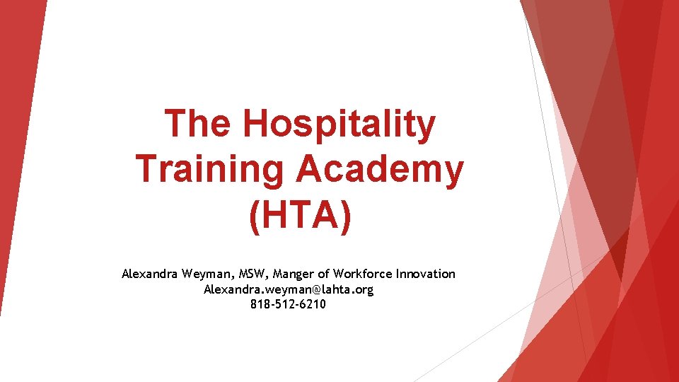 The Hospitality Training Academy (HTA) Alexandra Weyman, MSW, Manger of Workforce Innovation Alexandra. weyman@lahta.