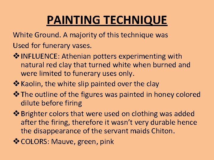 PAINTING TECHNIQUE White Ground. A majority of this technique was Used for funerary vases.