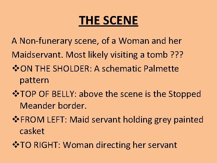 THE SCENE A Non-funerary scene, of a Woman and her Maidservant. Most likely visiting