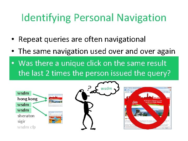 Identifying Personal Navigation • Repeat queries are often navigational • The same navigation used