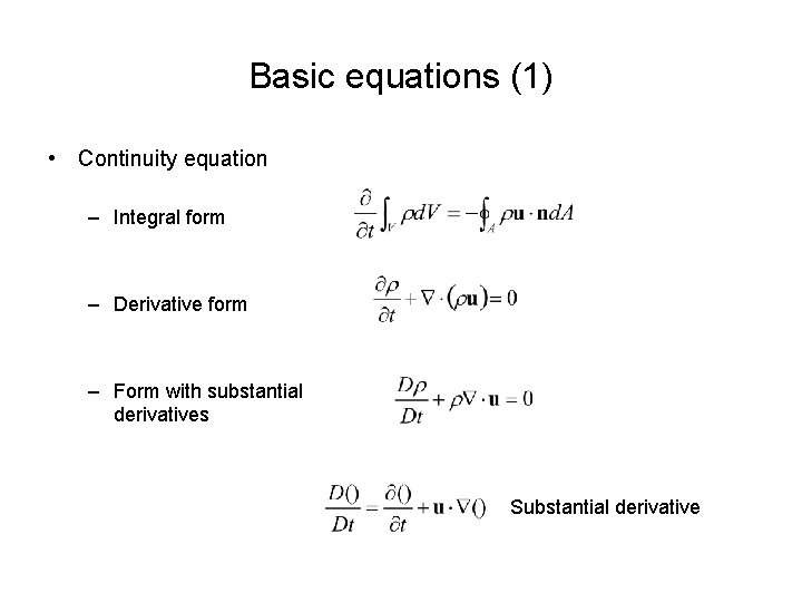 Basic equations (1) • Continuity equation – Integral form – Derivative form – Form Basic equations (1) • Continuity equation – Integral form – Derivative form – Form
