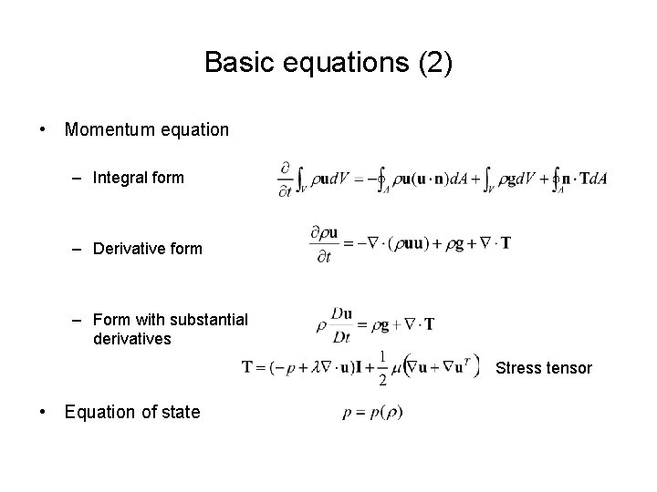 Basic equations (2) • Momentum equation – Integral form – Derivative form – Form Basic equations (2) • Momentum equation – Integral form – Derivative form – Form