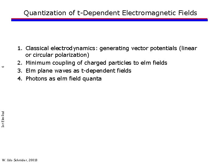 1. Classical electrodynamics: generating vector potentials (linear or circular polarization) 2. Minimum coupling of