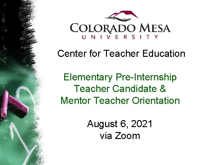 Center for Teacher Education Elementary Pre-Internship Teacher Candidate & Mentor Teacher Orientation August 6,