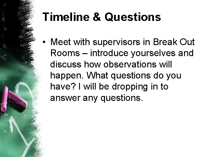 Timeline & Questions • Meet with supervisors in Break Out Rooms – introduce yourselves