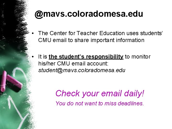 @mavs. coloradomesa. edu • The Center for Teacher Education uses students’ CMU email to