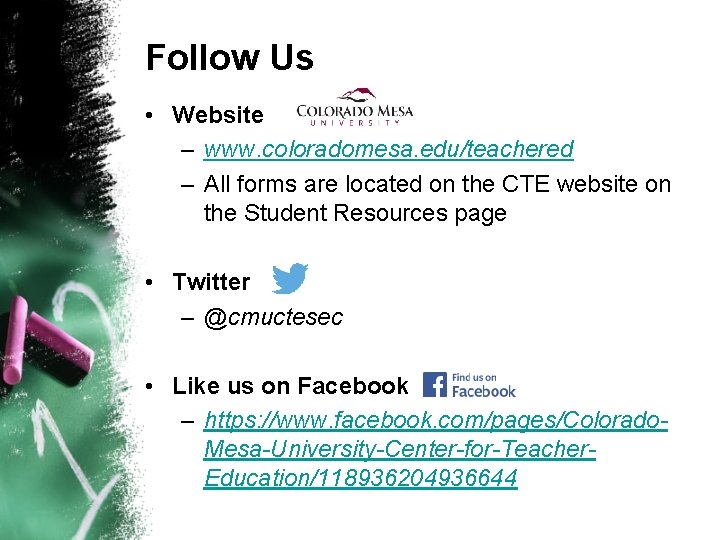 Follow Us • Website – www. coloradomesa. edu/teachered – All forms are located on