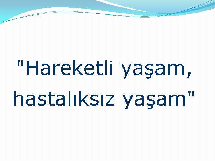 "Hareketli yaşam, hastalıksız yaşam" 