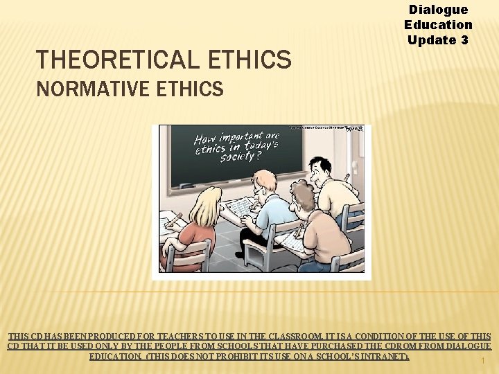 THEORETICAL ETHICS Dialogue Education Update 3 NORMATIVE ETHICS THIS CD HAS BEEN PRODUCED FOR