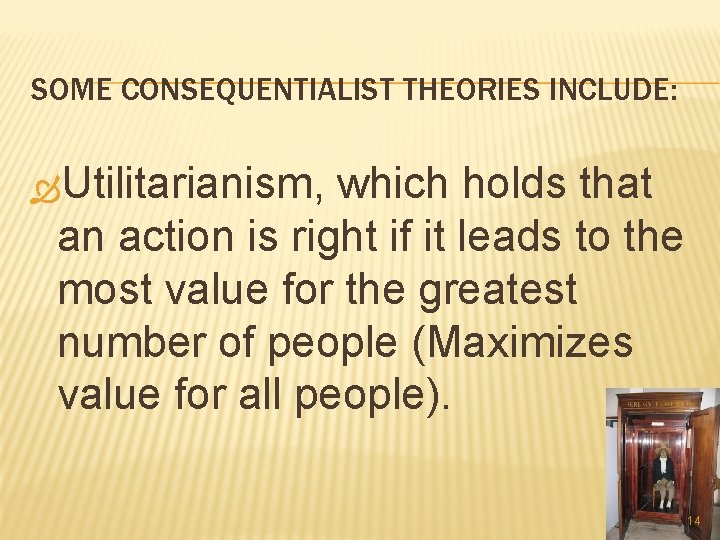 SOME CONSEQUENTIALIST THEORIES INCLUDE: Utilitarianism, which holds that an action is right if it