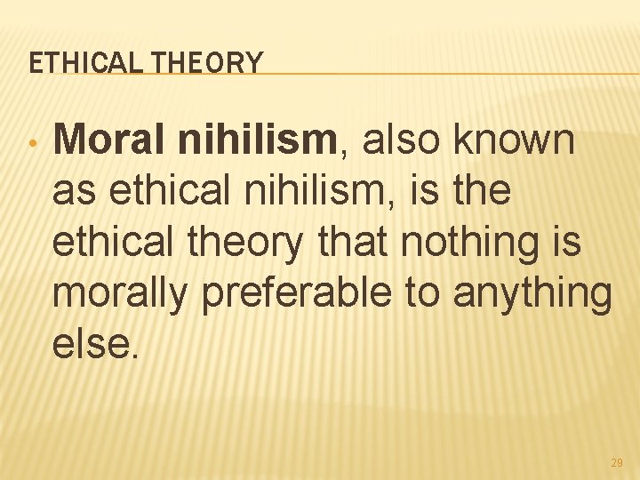 ETHICAL THEORY • Moral nihilism, also known as ethical nihilism, is the ethical theory