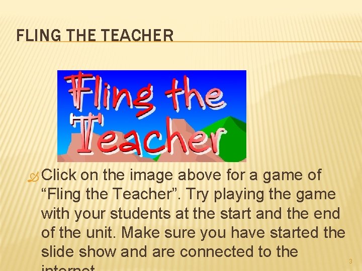 FLING THE TEACHER Click on the image above for a game of “Fling the