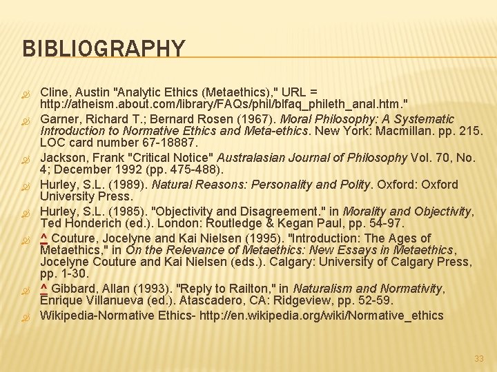 BIBLIOGRAPHY Cline, Austin "Analytic Ethics (Metaethics), " URL = http: //atheism. about. com/library/FAQs/phil/blfaq_phileth_anal. htm.
