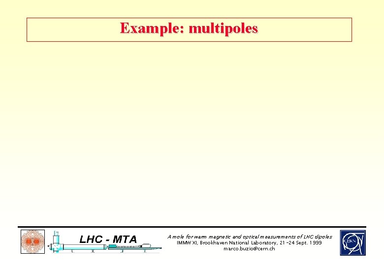 Example: multipoles A mole for warm magnetic and optical measurements of LHC dipoles IMMW