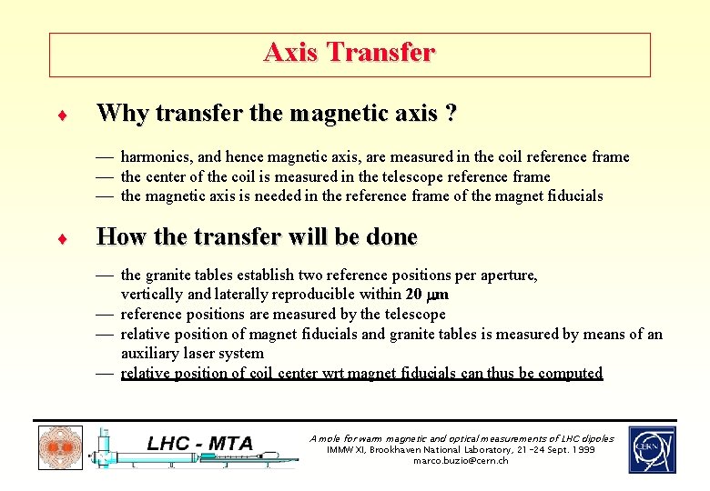 Axis Transfer ¨ Why transfer the magnetic axis ? ¾ harmonics, and hence magnetic