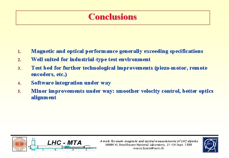 Conclusions 1. 2. 3. 4. 5. Magnetic and optical performance generally exceeding specifications Well
