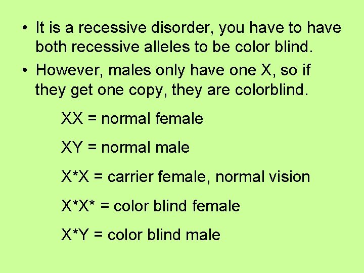  • It is a recessive disorder, you have to have both recessive alleles