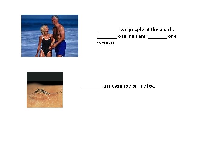 _______ two people at the beach. _______ one man and _______ one woman. ____