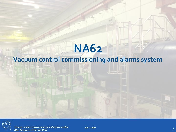 NA 62 Vacuum control commissioning and alarms system Abel Gutierrez CERN TE-VSC Jun 11,