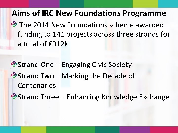 Aims of IRC New Foundations Programme The 2014 New Foundations scheme awarded funding to