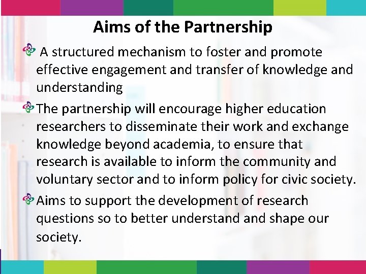 Aims of the Partnership A structured mechanism to foster and promote effective engagement and