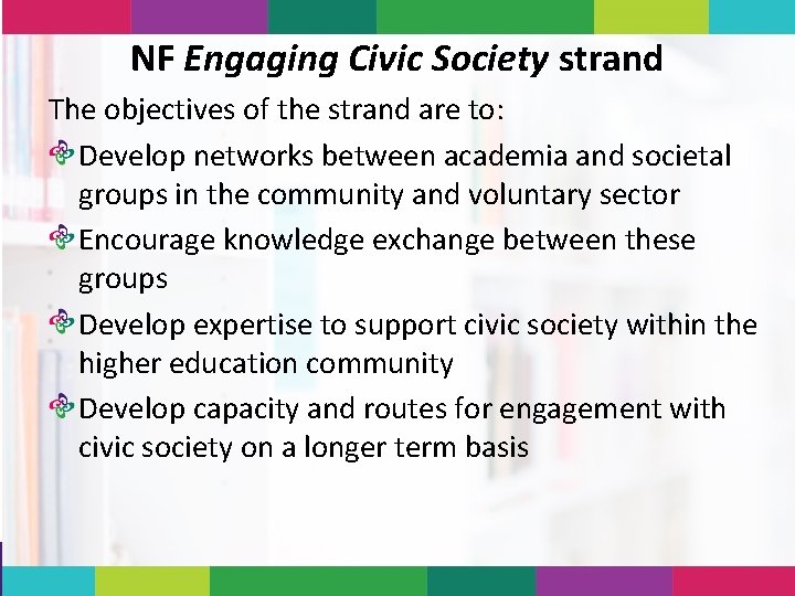 NF Engaging Civic Society strand The objectives of the strand are to: Develop networks