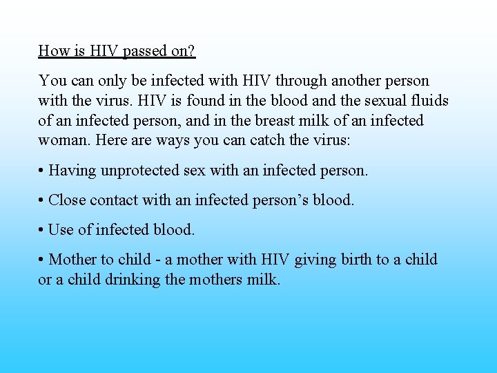 How is HIV passed on? You can only be infected with HIV through another