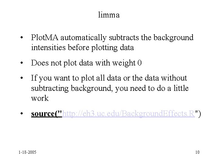 limma • Plot. MA automatically subtracts the background intensities before plotting data • Does