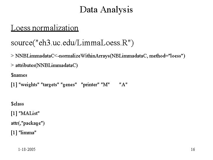 Data Analysis Loess normalization source("eh 3. uc. edu/Limma. Loess. R") > NNBLimmadata. C<-normalize. Within.