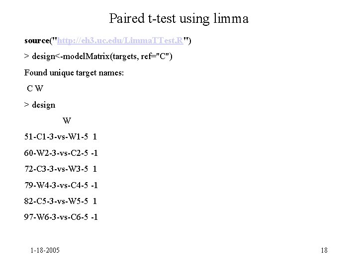 Paired t-test using limma source("http: //eh 3. uc. edu/Limma. TTest. R") > design<-model. Matrix(targets,