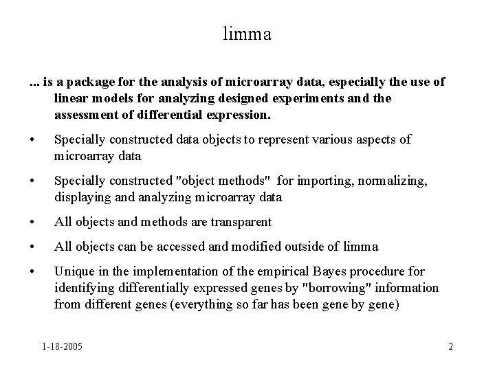 limma. . . is a package for the analysis of microarray data, especially the