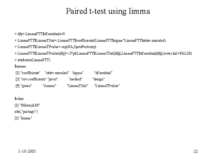 Paired t-test using limma > dfp<-Limma. PTT$df. residuals>0 > Limma. PTT$Limma. TStat<-Limma. PTT$coefficients/(Limma. PTT$sigma*Limma.