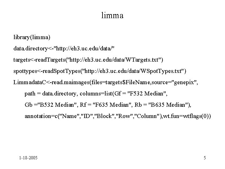 limma library(limma) data. directory<-"http: //eh 3. uc. edu/data/" targets<-read. Targets("http: //eh 3. uc. edu/data/WTargets.