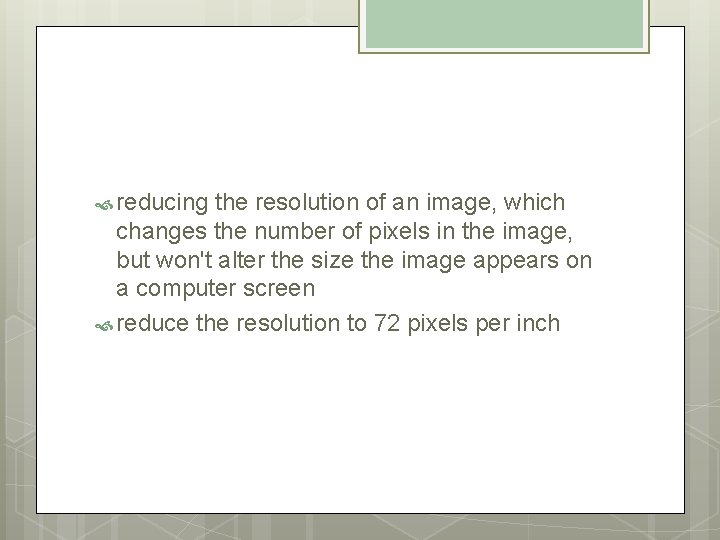  reducing the resolution of an image, which changes the number of pixels in