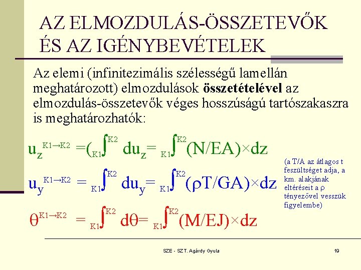 AZ ELMOZDULÁS-ÖSSZETEVŐK ÉS AZ IGÉNYBEVÉTELEK Az elemi (infinitezimális szélességű lamellán meghatározott) elmozdulások összetételével az