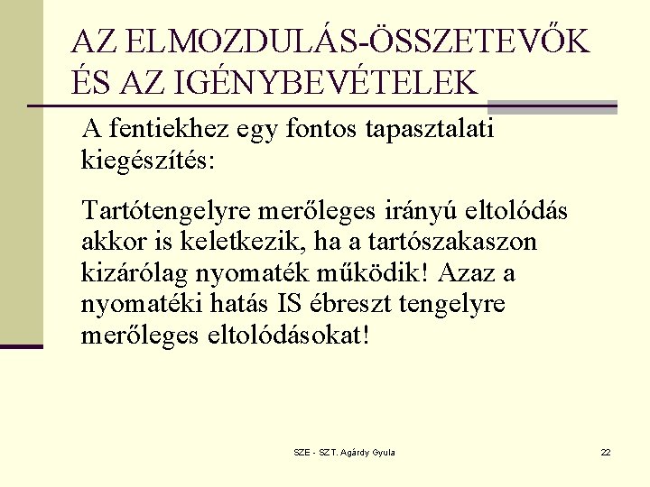 AZ ELMOZDULÁS-ÖSSZETEVŐK ÉS AZ IGÉNYBEVÉTELEK A fentiekhez egy fontos tapasztalati kiegészítés: Tartótengelyre merőleges irányú