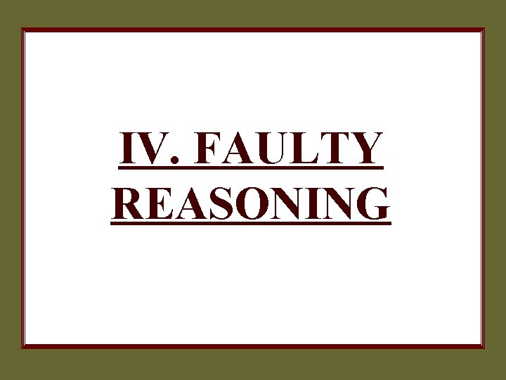 IV. FAULTY REASONING 