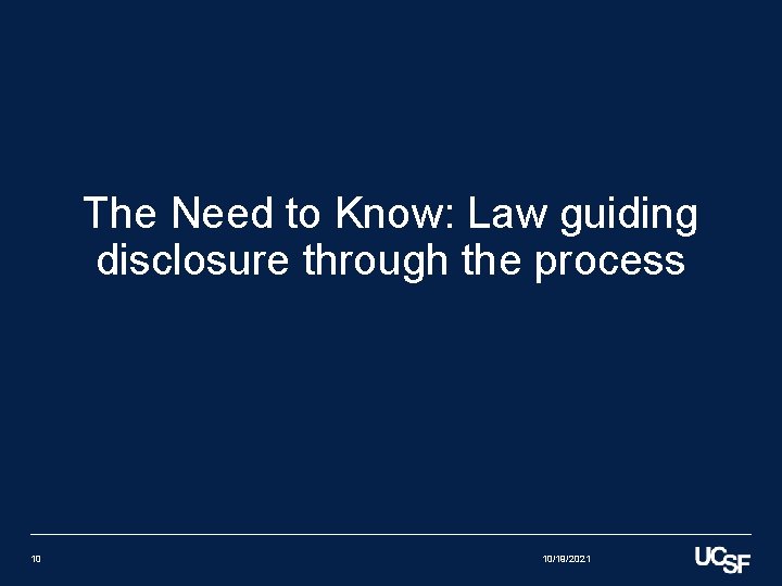 The Need to Know: Law guiding disclosure through the process 10 10/19/2021 