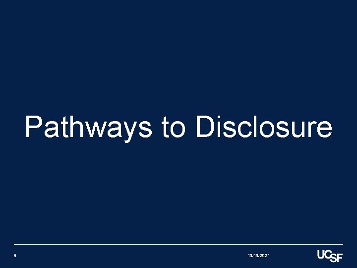 Pathways to Disclosure 6 10/19/2021 