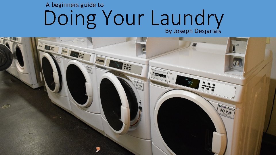 A beginners guide to Doing Your Laundry By Joseph Desjarlais 