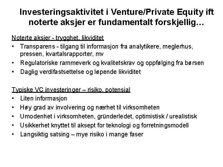 Investeringsaktivitet i Venture/Private Equity ift noterte aksjer er fundamentalt forskjellig… Noterte aksjer - trygghet,