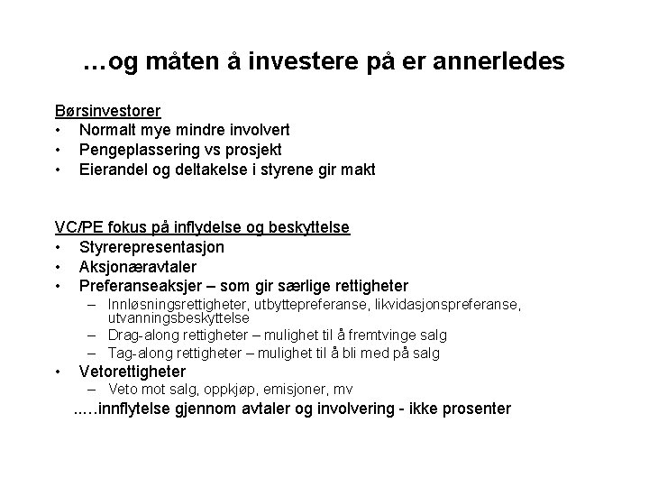 …og måten å investere på er annerledes Børsinvestorer • Normalt mye mindre involvert •