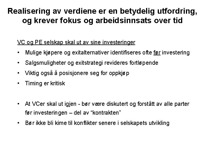 Realisering av verdiene er en betydelig utfordring, og krever fokus og arbeidsinnsats over tid