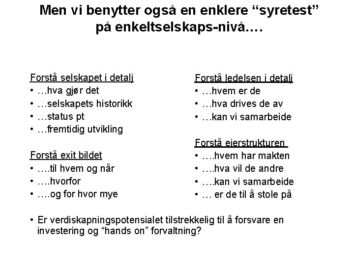 Men vi benytter også en enklere “syretest” på enkeltselskaps-nivå…. Forstå selskapet i detalj •