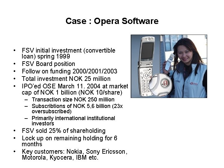 Case : Opera Software • FSV initial investment (convertible loan) spring 1999 • FSV