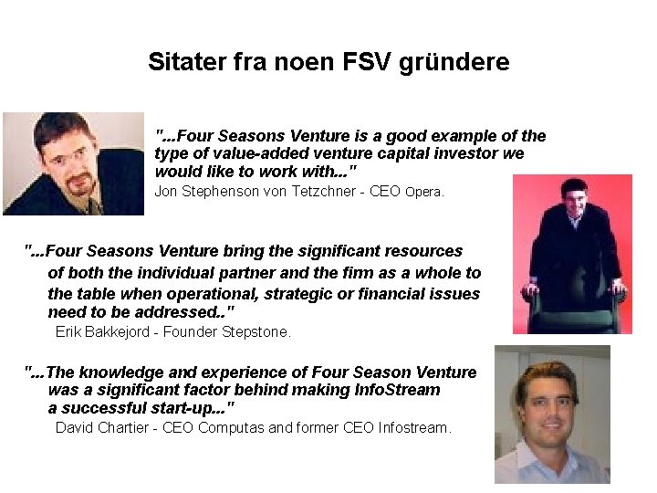 Sitater fra noen FSV gründere ". . . Four Seasons Venture is a good