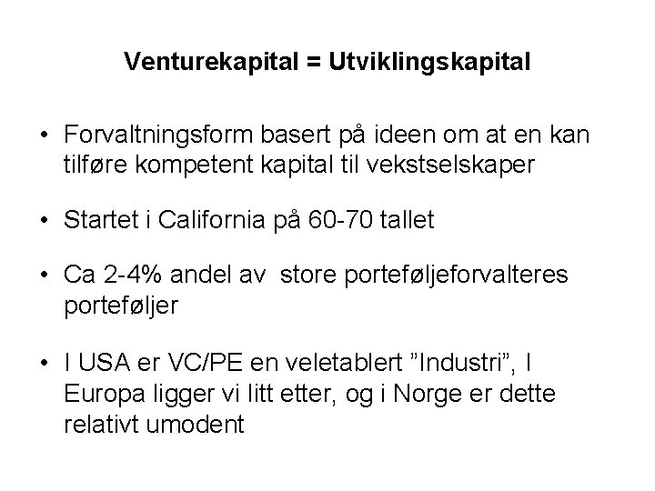 Venturekapital = Utviklingskapital • Forvaltningsform basert på ideen om at en kan tilføre kompetent