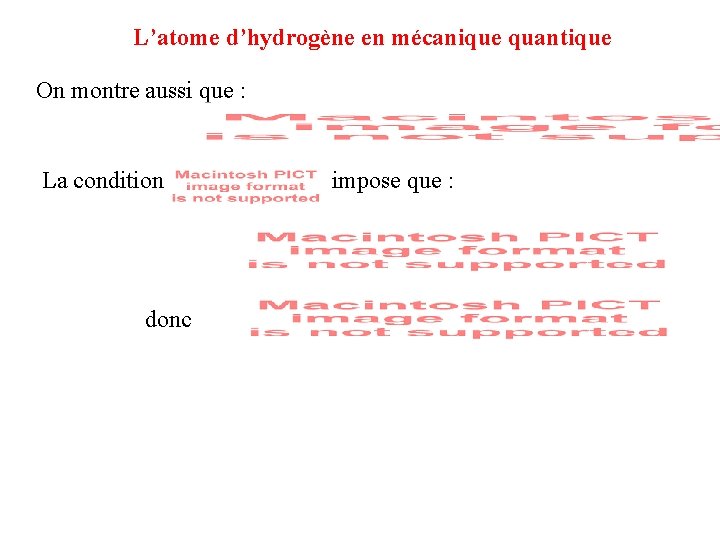 L’atome d’hydrogène en mécanique quantique On montre aussi que : La condition donc impose