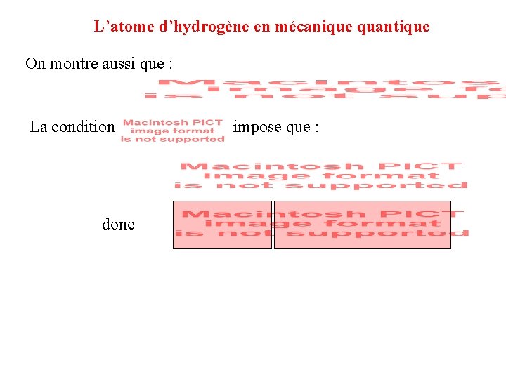 L’atome d’hydrogène en mécanique quantique On montre aussi que : La condition donc impose